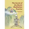 The Secret of the Mystic Meditation Practice
