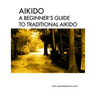 Aikido A beginner's guide to traditional aikido: Aikido manual for beginners - b/w