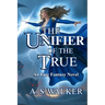 The Unifier of the True: An Epic Fantasy Novel (Featuring magic and dragons)