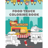 Food Truck Coloring Book: For Kids with Fun Ilustration of Hamburgers Tacos Coffe Pizza Hot Dogs