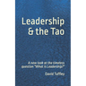 Leadership & the Tao: A new look at the timeless question "What is Leadership?"