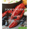 Food Lovers' Guide to(R) Maine: Best Local Specialties, Markets, Recipes, Restaurants & Events