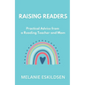 Raising Readers: Practical Advice from a Reading Teacher and Mom