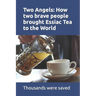 Two Angels: How two brave people brought Essiac Tea to the World: The work of Rene Caisee and Gary Glum resulted in hundreds of th