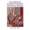 The Complete Aleister Crowley System of Magick