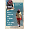 How to Stay Safe When Entering the Healthcare System: A Physician Walks across the Country to Raise Awareness of the Need to Improve Healthcare Safety