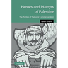 Heroes and Martyrs of Palestine: The Politics of National Commemoration