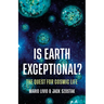 Is Earth Exceptional?: The Quest for Cosmic Life