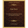 Roger Bacon: The Father of Experimental Science and Medieval Occultism