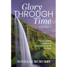 Glory Through Time Volume 2: The Forgotten Legacy of Transformational Revivals