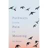 Pathways from Pain to Meaning: Short Thoughts on Pain in History and Personal Development