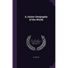 A Junior Geography of the World