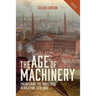 The Age of Machinery: Engineering the Industrial Revolution, 1770-1850