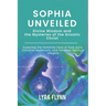Sophia Unveiled: Divine Wisdom and the Mysteries of the Gnostic Christ: Exploring the Feminine Face of God, Early Christian Mysticism,