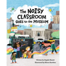 The Noisy Classroom Goes to the Museum