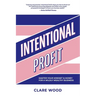 Intentional Profit: Master Your Mindset & Money for a Wildly Wealthy Business