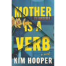 Mother Is a Verb