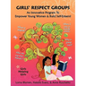 Girls' Respect Groups: An Innovative Program to Empower Young Women & Build Self-Esteem