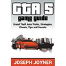 GTA 5 Game Guide: Grand Theft Auto Tricks, Strategies, Cheats, Tips and Secrets