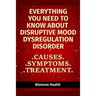 Everything you need to know about Disruptive Mood Dysregulation Disorder: Causes, Symptoms, Treatment