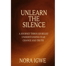 Unlearn The Silence: A journey through belief understanding fear change and truth