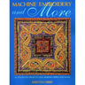 Machine Embroidery and More: Ten Step-By-Step Projects Using Border Fabrics & Beads