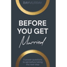 Before You Get Married: 5 Power Questions to Ask Before Taking the Next Step
