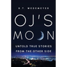 O.J.'s MOON: Untold True Stories from the Other Side