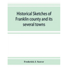 Historical sketches of Franklin county and its several towns, with many short biographies
