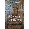 Archways to the Infinite: My Journey Towards the Transcendent