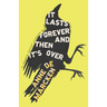 It Lasts Forever and Then It's Over