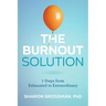 The Burnout Solution: 7 Steps from Exhausted to Extraordinary