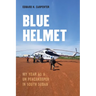 Blue Helmet: My Year as a Un Peacekeeper in South Sudan