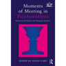 Moments of Meeting in Psychoanalysis: Interaction and Change in the Therapeutic Encounter