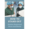 How To Stand Out: Student Registered Nurse Anesthetist: How Do I Prepare For A School Nurse