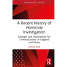 A Recent History of Homicide Investigation: Changes and Implications for Criminal Justice in England and Wales