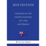 Charter of the United Nations Act 1945 (Australia) (2018 Edition)