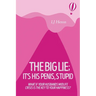 The Big Lie; It's His Penis, Stupid