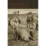 African Rifles and Cartridges: The Experiences and Opinions of a Professional Ivory Hunter
