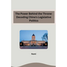 The Power Behind the Throne: Decoding China's Legislative Politics