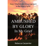 Ambushed by Glory in My Grief