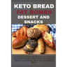 Keto Bread Fat Bombs Dessert and Snacks: The Ultimate Cookbook With 80 Gluten-Free, Low Carb Keto Breads, Fat Bombs Dessert And Snacks Recipes For Wei