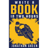 Write a Book in Two Hours: How to Write a Book, Novel, or Children's Book in Far Less than 30 Days