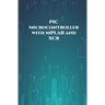 PIC Microcontroller with MPLAB and XC8 projects handson: High/Low Voltage Detection and Protection, IR Remote, UART Communication, Servo Motor, 7 Segm