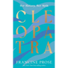 Cleopatra: Her History, Her Myth