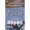 You Don't Live Here