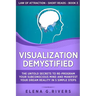 Visualization Demystified: The Untold Secrets to Re-Program Your Subconscious Mind and Manifest Your Dream Reality in 5 Simple Steps