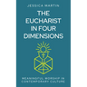 The Eucharist in Four Dimensions: The Meanings of Communion in Contemporary Culture