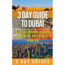 3 Day Guide to Dubai: A 72-hour Definitive Guide on What to See, Eat and Enjoy in Dubai, UAE