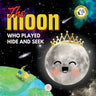The Moon Who Played Hide and Seek: A Children's Story to Learn About Lunar Phases